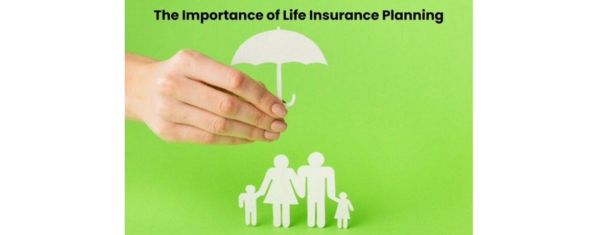 Securing Your Future: The Importance of Life Insurance Planning